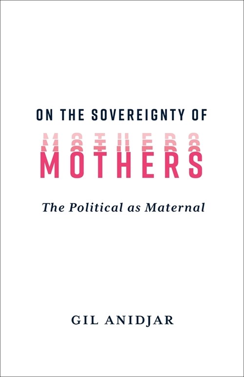 On the Sovereignty of Mothers: The Political as Maternal (Paperback)