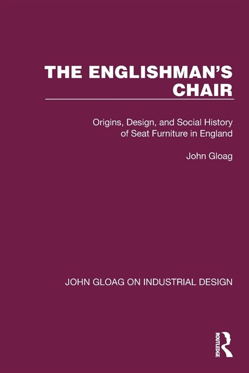 The Englishmans Chair : Origins, Design, and Social History of Seat Furniture in England (Paperback)