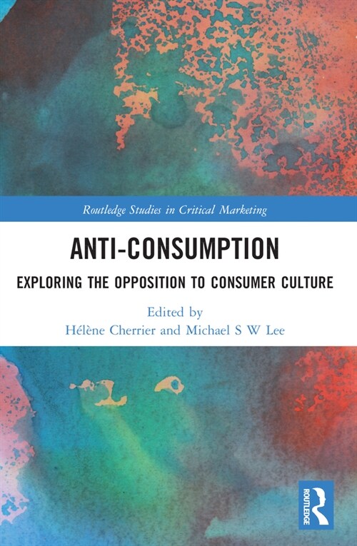 Anti-Consumption : Exploring the Opposition to Consumer Culture (Paperback)