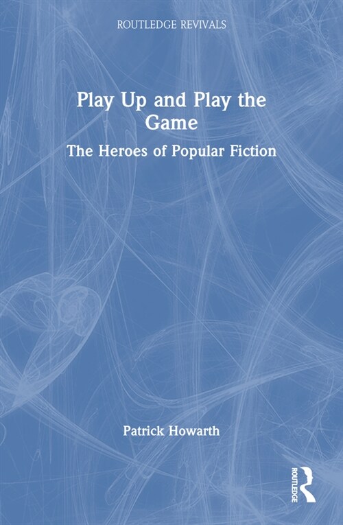 Play Up and Play the Game : The Heroes of Popular Fiction (Paperback)