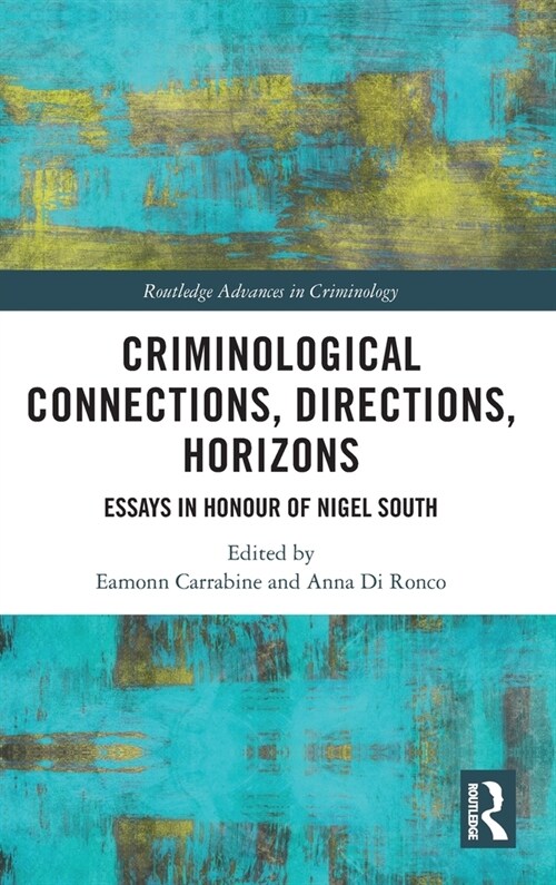 Criminological Connections, Directions, Horizons : Essays in Honour of Nigel South (Hardcover)