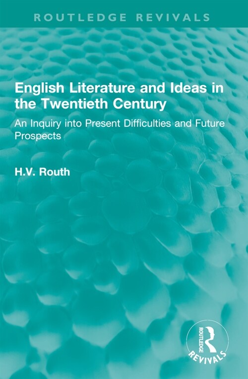 English Literature and Ideas in the Twentieth Century : An Inquiry into Present Difficulties and Future Prospects (Paperback)