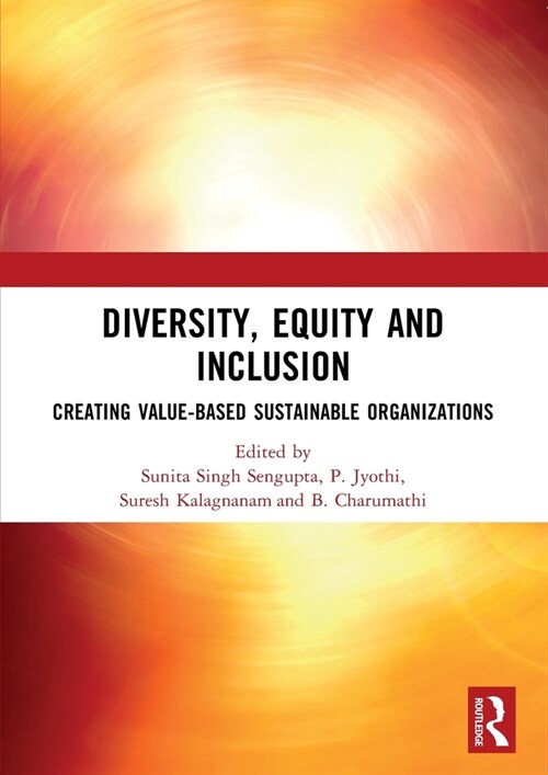 DIVERSITY, EQUITY AND INCLUSION : CREATING VALUE-BASED SUSTAINABLE ORGANIZATIONS (Paperback)