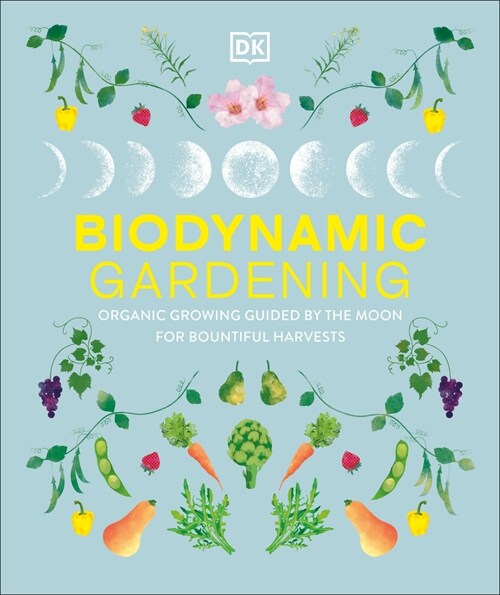 Biodynamic Gardening: Organic Growing Guided by the Moon for Bountiful Harvests (Hardcover)