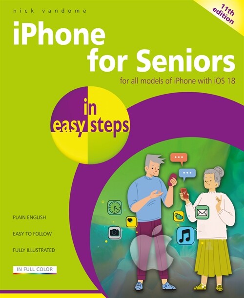 iPhone for Seniors in Easy Steps : For All Models of iPhone with IOS 18 (Paperback, 11th ed.)
