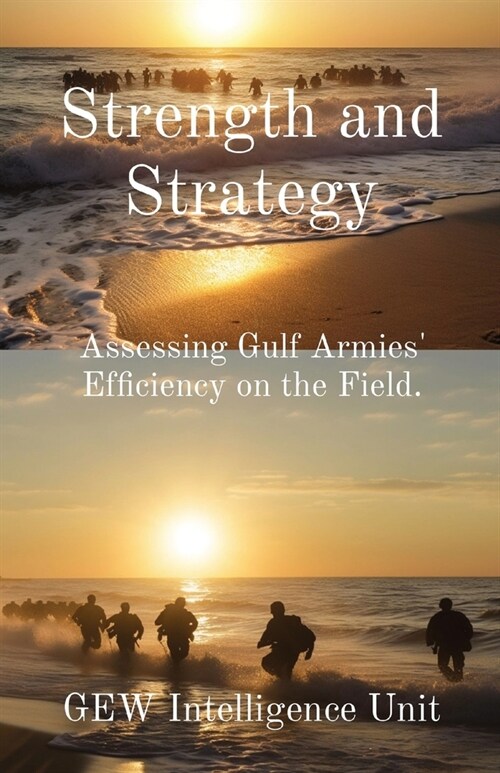 Strength and Strategy: Assessing Gulf Armies Efficiency on the Field. (Paperback)