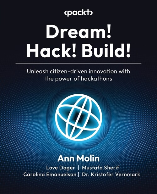 Dream! Hack! Build!: Unleash citizen-driven innovation with the power of hackathons (Paperback)