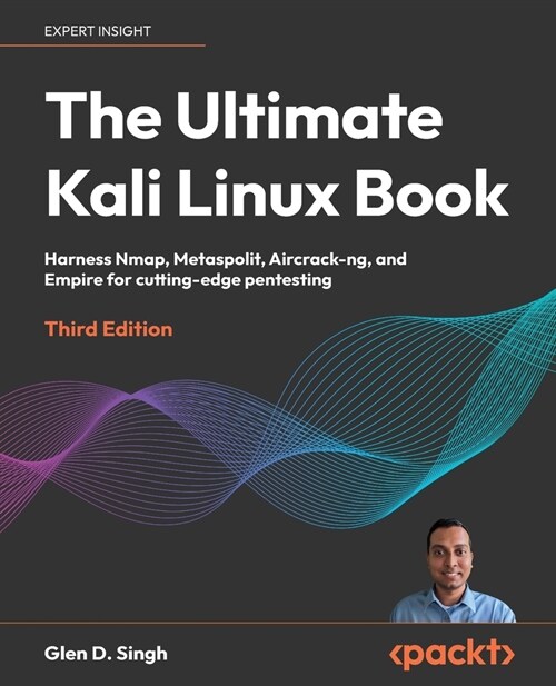 The Ultimate Kali Linux Book - Third Edition: Harness Nmap, Metasploit, Aircrack-ng, and Empire for cutting-edge pentesting (Paperback, 3)