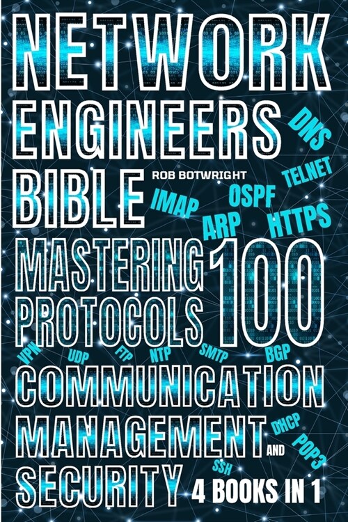 Network Engineers Bible: Mastering 100 Protocols For Communication, Management, And Security (Paperback)