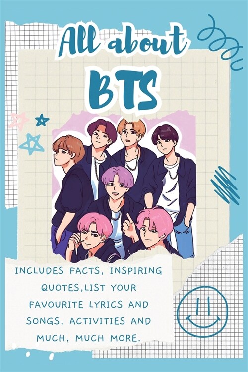 All About BTS: Includes 70 Facts, Inspiring Quotes, list your favourite lyrics and songs, activities and much, much more. (Paperback)