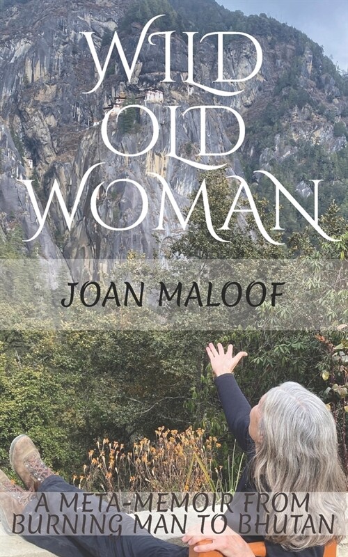 Wild Old Woman: From Burning Man to Bhutan (Paperback)