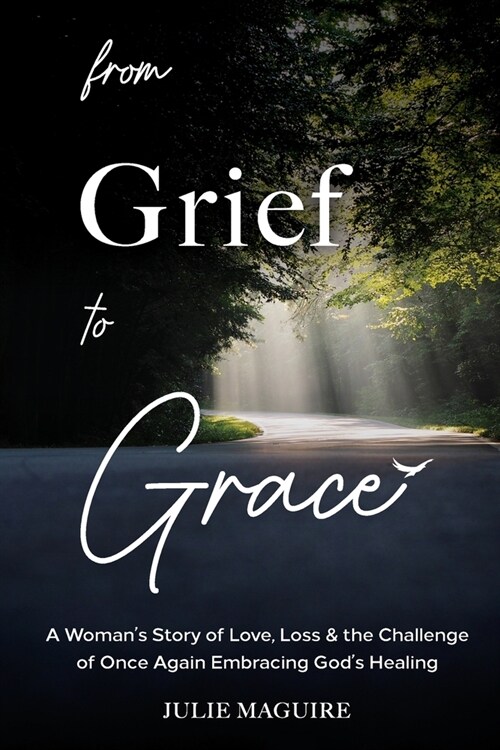 From Grief to Grace: A Womans Story of Love, Loss & the Challenge of Once Again Embracing Gods Healing (Paperback)