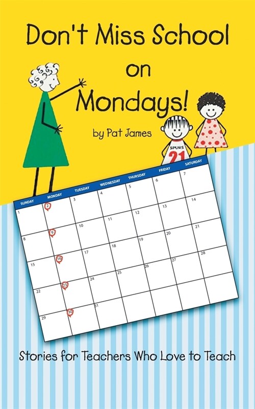 Dont Miss School on Mondays!: Stories for Teachers Who Love to Teach (Paperback)