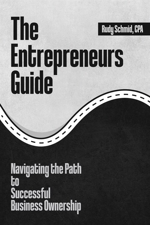 The Entrepreneurs Guide: Navigating The Path To Successful Business Ownership (Paperback)