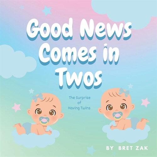 Good News Comes In Twos: the Surprise of Having Twins (Paperback)