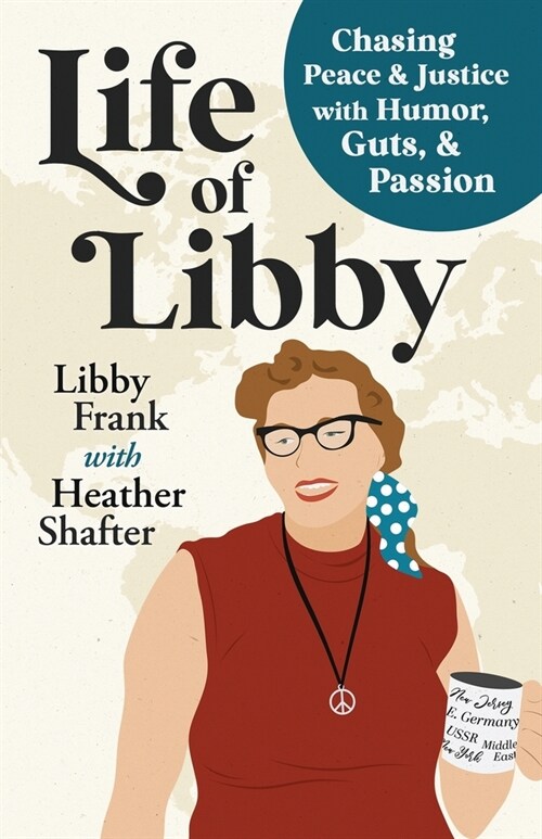 Life of Libby: Chasing Peace & Justice with Humor, Guts, & Passion (Paperback)
