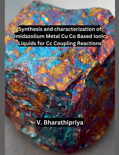 Synthesis and Characterization of Imidazolium Metal Cu Co Based Ionic Liquids for Cc Coupling Reactions (Paperback)