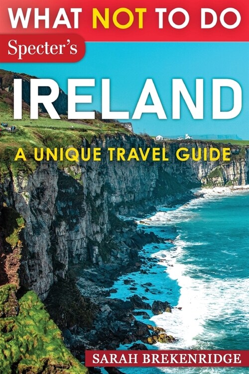 What Not To Do - Ireland (A Unique Travel Guide) (Paperback)