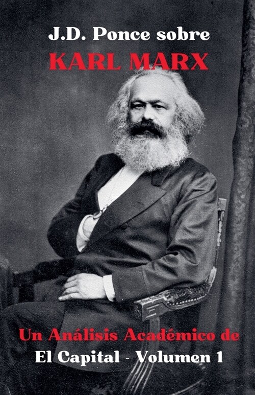 J.D. Ponce sobre Karl Marx: Un An?isis Acad?ico de El Capital - Volumen 1 (Paperback)