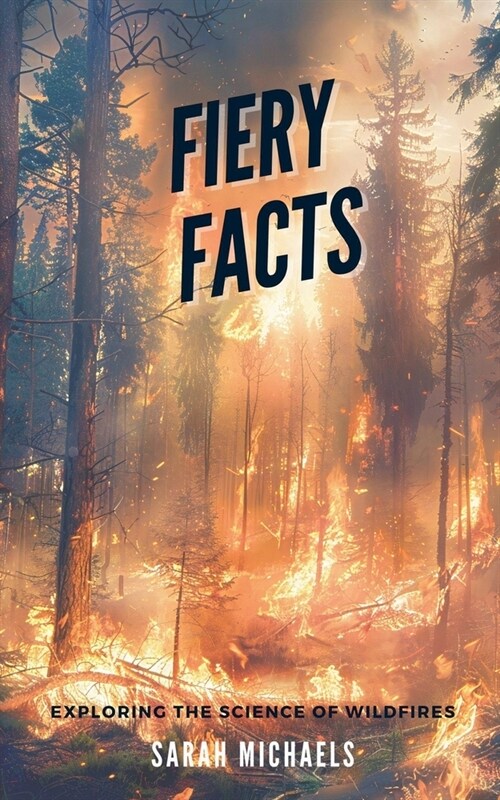 Fiery Facts: A Kids Guide to Exploring the Science of Wildfires (Paperback)