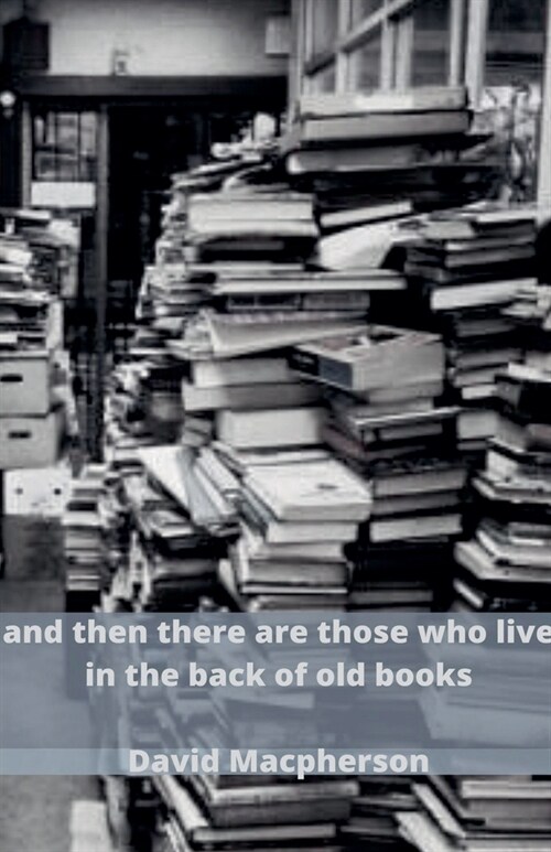 And Then There Are Those Who Live in the Back of Old Books (Paperback)