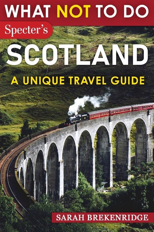 What NOT To Do - Scotland (A Unique Travel Guide) (Paperback)