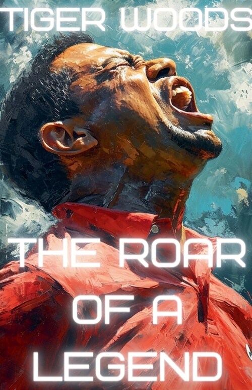 Tiger Woods: The Roar of a Legend (Paperback)