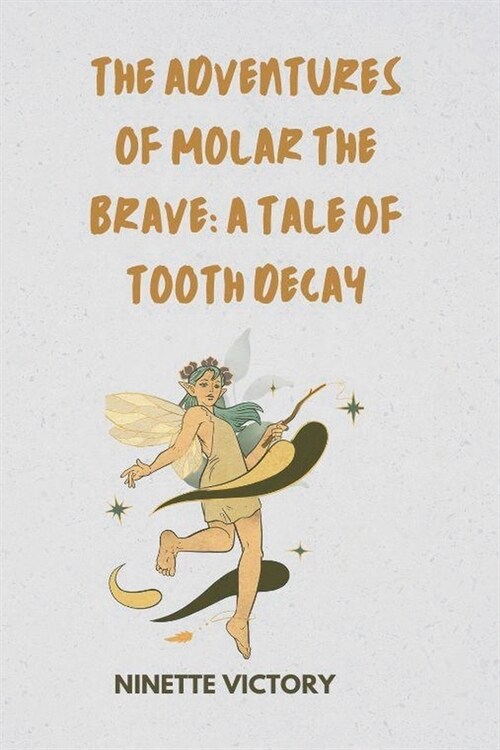 The Adventures of Molar the Brave: A Tale of Tooth Decay (Paperback)