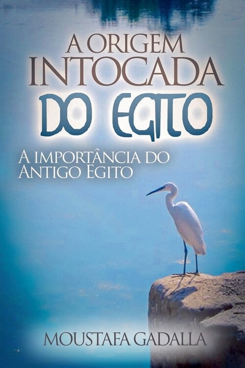 A Origem Intocada Do Egito: A Import?cia Do Antigo Egito (Paperback)