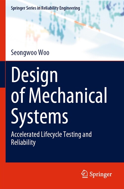 Design of Mechanical Systems: Accelerated Lifecycle Testing and Reliability (Paperback, 2023)