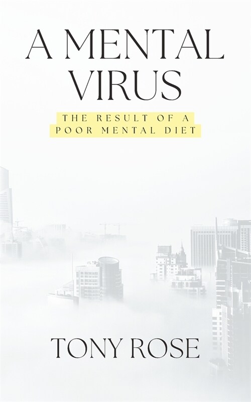 A Mental Virus: The Result Of A Poor Mental Diet (Paperback)