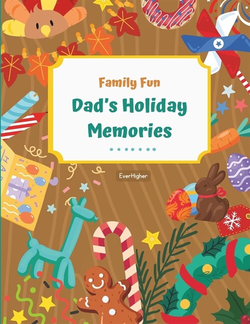 Dads Holiday Memories!: Activity Book Designed To Help Dads and Kids Connect; Share Childhood Memories! Fun & Interactive!, Ages 6 - 11 (Famil (Paperback)