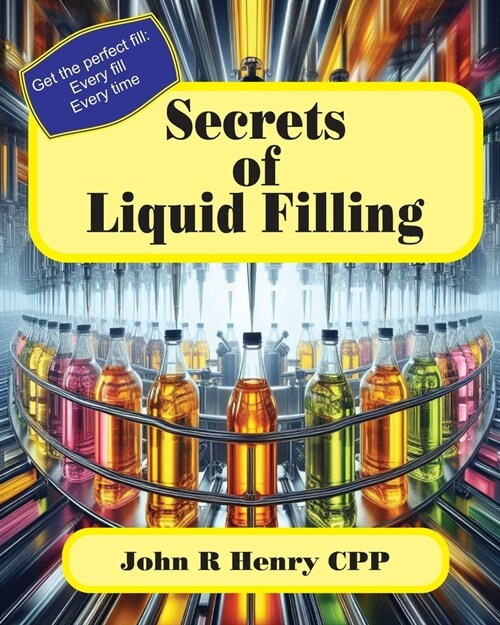 Secrets of Liquid Filling: Getting the perfect fill, every time (Paperback)