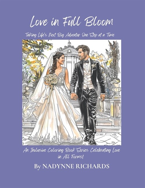 Love in Full Bloom An Inclusive Coloring Book Series Celebrating Love in All Forms!: Taking Lifes Next Big Adventure One Step at a Time (Paperback)