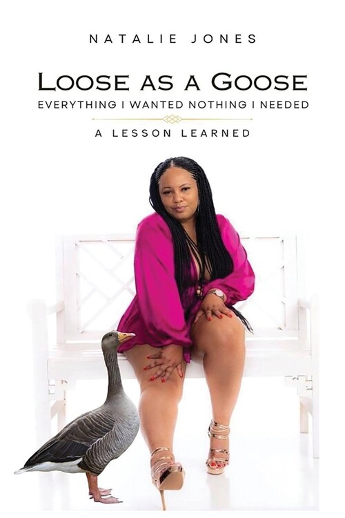 Loose as a Goose: Everything I Wanted Nothing I Needed (Paperback)
