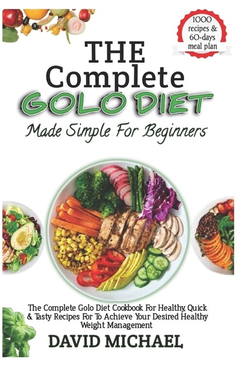 THE COMPLETE GOLO DIET Made Simple For Beginners: The Concise Golo Diet Cookbook For Exploring The Benefits Of The Golo Diet For Sustainable Weight Lo (Paperback)