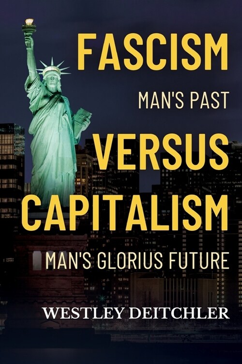 FASCISM Mans Past Versus CAPITALISM Mans Glorious Future: Slavery vs. Freedom (Paperback)