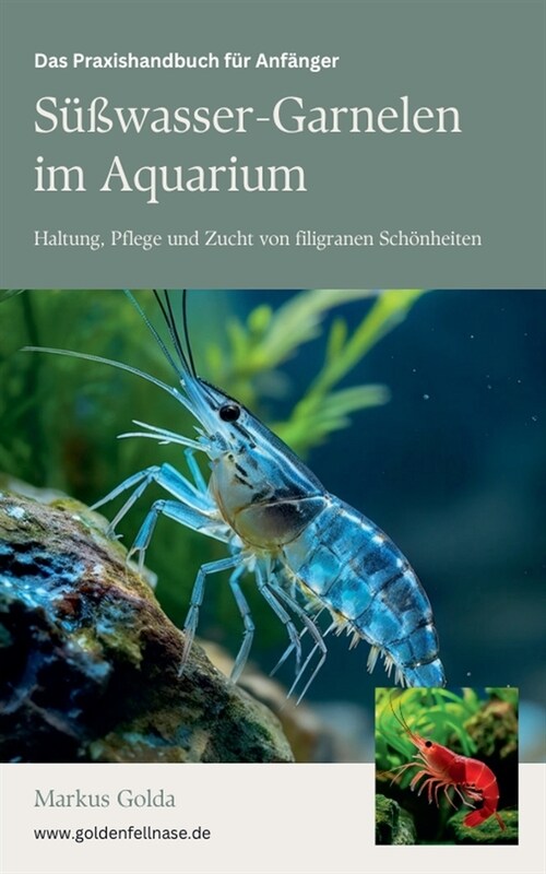 Das Praxishandbuch f? Anf?ger: S廻wasser-Garnelen im Aquarium - Haltung, Pflege und Zucht von filigranen Sch?heiten (Paperback)