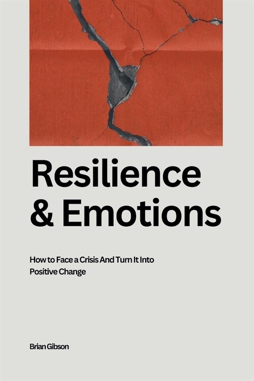 Resilience And Emotions How to Face a Crisis And Turn It Into Positive Change (Paperback)