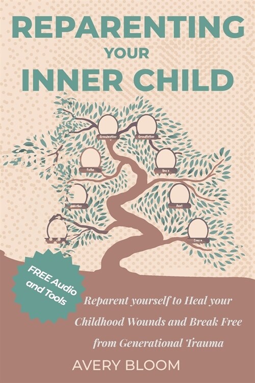 Reparenting your Inner Child: Reparent yourself to Heal Your Childhood Wounds and Break Free from Generational Trauma (Paperback)