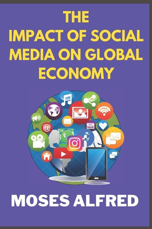 The Impact of Social Media on Global Economy: Unraveling the Digital Marketplace Revolution (Paperback)