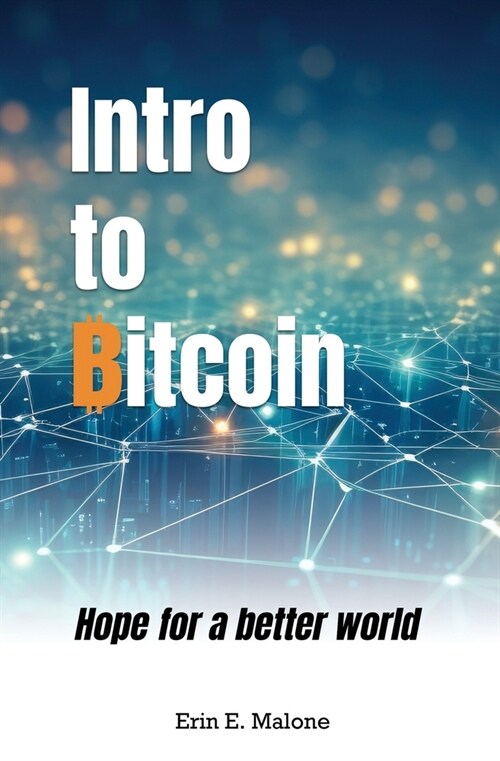 Intro to Bitcoin: Hope for a better world (Paperback)