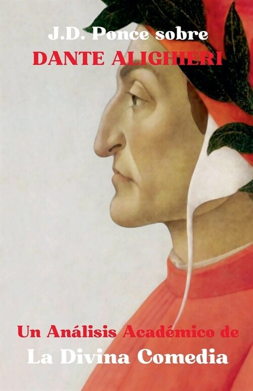 J.D. Ponce sobre Dante Alighieri: Un An?isis Acad?ico de La Divina Comedia (Paperback)