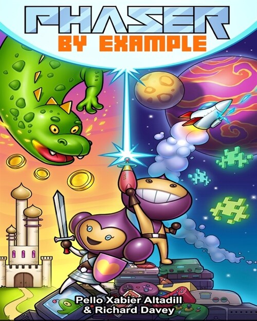 Phaser by Example: Learn to create HTML video games with JavaScript (Paperback)