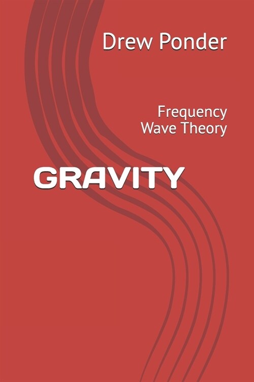 Gravity: Frequency Wave Theory (Paperback)