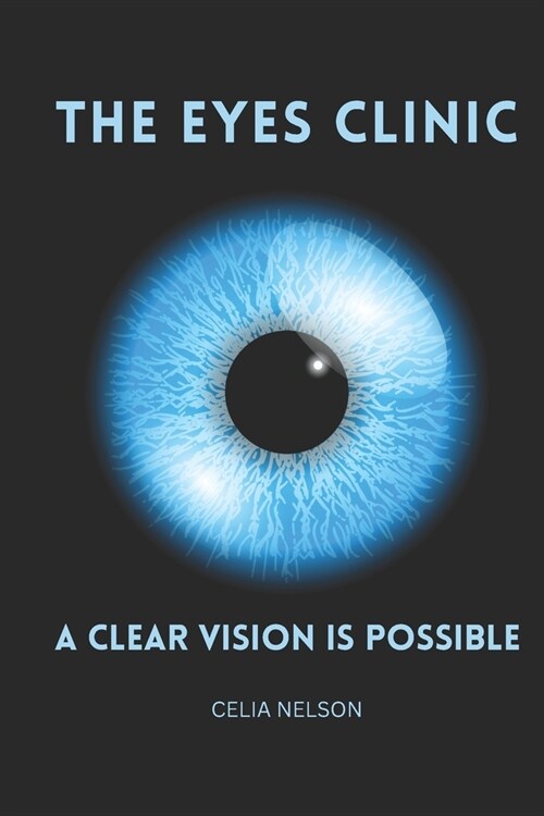 The Eyes Clinic: A Clear Vision Is Possible (Paperback)