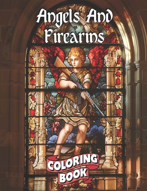 Angels And Firearms: A Stained Glass Adult Coloring Book in (Paperback)