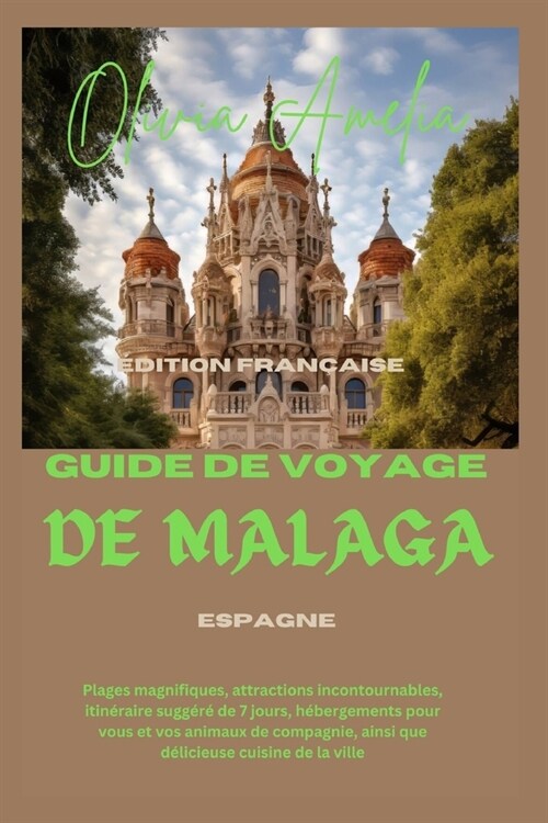 Guide de voyage de malaga: Plages magnifiques, attractions incontournables, itin?aire sugg??de 7 jours, h?ergements pour vous et vos animaux (Paperback)