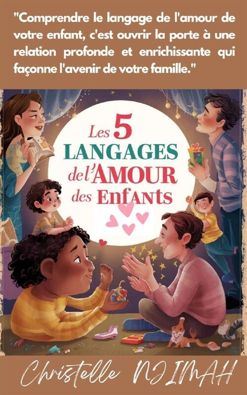 Les 5 Langages de Lamour Des Enfants: Comprendre et r?ondre aux besoins affectifs de votre enfant (Paperback)