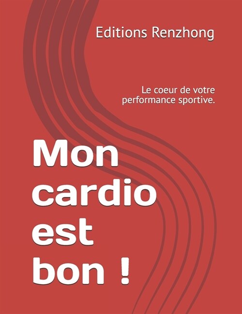 Mon cardio est bon !: Le coeur de votre performance sportive. (Paperback)